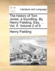 The History of Tom Jones, a Foundling. by Henry Fielding, Esq. ... Vol. II. Volume 2 of 9 - Book