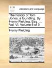 The History of Tom Jones, a Foundling. by Henry Fielding, Esq. ... Vol. VI. Volume 6 of 9 - Book