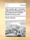 The Country Girl, a Comedy, (Altered from Wycherley) as It Is Acted at the Theatre-Royal in Drury-Lane. - Book