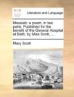 Messiah : A Poem, in Two Parts. Published for the Benefit of the General Hospital at Bath, by Miss Scott, ... - Book