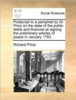 PostScript to a Pamphlet by Dr. Price on the State of the Public Debts and Finances at Signing the Preliminary Articles of Peace in January 1783. - Book