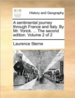 A Sentimental Journey Through France and Italy. by Mr. Yorick. ... the Second Edition. Volume 2 of 2 - Book