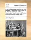 A Full and Accurate Report of the Trial Between - Stephens, Esq. Trustee to E. Bowes, Commonly Called Countess of Strathmore, and Andrew Robinson Stoney Bowes, Esq. ... - Book