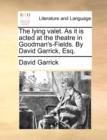 The Lying Valet. as It Is Acted at the Theatre in Goodman's-Fields. by David Garrick, Esq. - Book