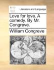 Love for Love. a Comedy. by Mr. Congreve. - Book
