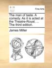 The Man of Taste. a Comedy. as It Is Acted at the Theatre-Royal, ... the Third Edition. - Book