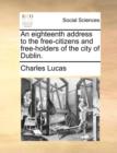 An Eighteenth Address to the Free-Citizens and Free-Holders of the City of Dublin. - Book