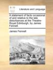 A Statement of Facts Occasional of and Relative to the Late Disturbances at the Theatre-Royal Edinburgh, by James Fennell. - Book