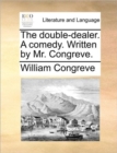 The Double-Dealer. a Comedy. Written by Mr. Congreve. - Book