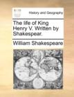The Life of King Henry V. Written by Shakespear. - Book