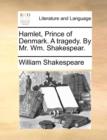 Hamlet, Prince of Denmark. a Tragedy. by Mr. Wm. Shakespear. - Book