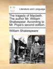 The Tragedy of Macbeth. the Author Mr. William Shakespear. According to Mr. Pope's Second Edition. - Book
