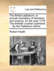 The British Palladium : Or Annual Miscellany of Literature and Science, for the Year 1778. the Thirtieth Number Published. ... by the Palladium Author. - Book