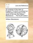 An analysis of the laws of England. To which is prefixed an introductory discourse on the study of the law. By William Blackstone, ... The fourth edition. - Book