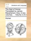 The Iliad of Homer. Translated by James MacPherson, Esq; In Two Volumes. ... Volume 2 of 2 - Book