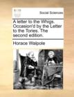 A Letter to the Whigs. Occasion'd by the Letter to the Tories. the Second Edition. - Book
