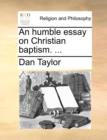 An Humble Essay on Christian Baptism. ... - Book