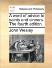 A Word of Advice to Saints and Sinners. the Fourth Edition. - Book