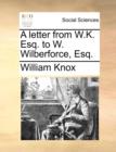 A Letter from W.K. Esq. to W. Wilberforce, Esq. - Book