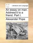 An Essay on Man. Address'd to a Friend. Part I. - Book
