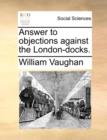 Answer to Objections Against the London-Docks. - Book