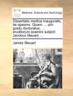 Dissertatio Medica Inauguralis, de Spasmo. Quam, ... Pro Gradu Doctoratus, ... Eruditorum Examini Subjicit Jacobus Steuart, ... - Book