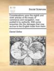 Considerations Upon the Eighth and Ninth Articles of the Treaty of Commerce and Navigation, Now Publish'd by Authority. with Some Enquiries Into the Damages That May Accrue to the English Trade from T - Book