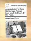 An Epistle to the Right Honourable Richard Lord Visct. Cobham. by Mr. Pope. - Book