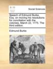 Speech of Edmund Burke, Esq. on moving his resolutions for conciliation with the colonies, March 22, 1775. The third edition. - Book