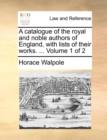 A Catalogue of the Royal and Noble Authors of England, with Lists of Their Works. ... Volume 1 of 2 - Book