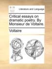 Critical Essays on Dramatic Poetry. by Monsieur de Voltaire. - Book