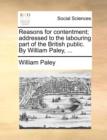 Reasons for Contentment; Addressed to the Labouring Part of the British Public. by William Paley, ... - Book