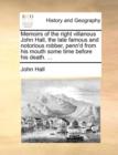 Memoirs of the Right Villanous John Hall, the Late Famous and Notorious Robber, Penn'd from His Mouth Some Time Before His Death. ... - Book