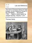 The Trial of Thomas Hardy for High Treason, at the Sessions House in the Old Bailey, ... November, 1794. ... Taken in Short-Hand, by Joseph Gurney. Volume 1 of 4 - Book