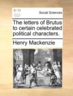 The Letters of Brutus to Certain Celebrated Political Characters. - Book