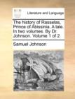 The History of Rasselas, Prince of Abissinia. a Tale. in Two Volumes. by Dr. Johnson. Volume 1 of 2 - Book