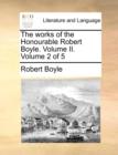 The Works of the Honourable Robert Boyle. Volume II. Volume 2 of 5 - Book