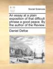 An Essay at a Plain Exposition of That Difficult Phrase a Good Peace. by the Author of the Review. - Book