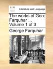 The Works of Geo : Farquhar ... Volume 1 of 3 - Book