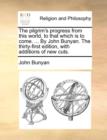 The Pilgrim's Progress from This World, to That Which Is to Come. ... by John Bunyan. the Thirty-First Edition, with Additions of New Cuts. - Book