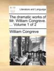The Dramatic Works of Mr. William Congreve. ... Volume 1 of 2 - Book