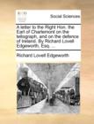 A Letter to the Right Hon. the Earl of Charlemont on the Tellograph, and on the Defence of Ireland. by Richard Lovell Edgeworth, Esq. ... - Book