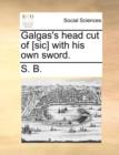 Galgas's Head Cut of [sic] with His Own Sword. - Book