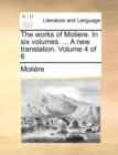 The Works of Moliere. in Six Volumes. ... a New Translation. Volume 4 of 6 - Book
