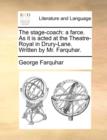 The Stage-Coach : A Farce. as It Is Acted at the Theatre-Royal in Drury-Lane. Written by Mr. Farquhar. - Book