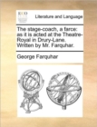 The Stage-Coach, a Farce : As It Is Acted at the Theatre-Royal in Drury-Lane. Written by Mr. Farquhar. - Book