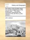 The History of the Scottish Stage, from Its First Establishment to the Present Time; ... the Whole Necessarily Interspersed with Memoirs of His Own Life, by John Jackson, ... - Book