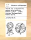 Travels Into Several Remote Nations of the World. by Lemuel Gulliver, ... in Two Volumes. by Dean Swift. Volume 2 of 2 - Book