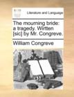 The Mourning Bride : A Tragedy. Wirtten [Sic] by Mr. Congreve. - Book