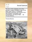 The Story of the Ordination of Our First Bishops in Queen Elizabeth's Reign at the Nag's-Head Tavern in Cheapside, Thoroughly Examined; And Proved to Be a Late-Invented, Inconsistent, Self-Contradicti - Book